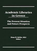 Academic Libraries in Greece: The Present Situation and Future Prospects 1560243651 Book Cover
