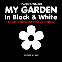My Garden in Black & White Spanish-English: High-Contrast Nature Themed Book for Babies and Newborns B0FVRZ6ZRV Book Cover