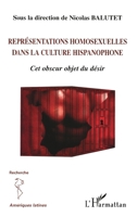 Représentations homosexuelles dans la culture hispanophone: Cet obscur objet du désir (Recherches Et Documents Amériques Latines) (French Edition) 2747549283 Book Cover