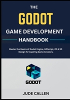 The Godot Game Development Handbook: Master the Basics of Godot Engine, GDScript, 2D & 3D Design for Aspiring Game Creators. B0FKHHHYKR Book Cover