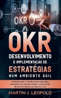 OKR - Desenvolvimento e implementação de estratégias num ambiente ágil: Introdução à estrutura mais bem sucedida do mundo para a execução de estratégias no século XXI 8413734304 Book Cover
