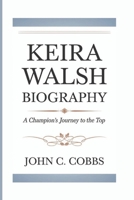KEIRA WALSH BIOGRAPHY: A Champion’s Journey To The Top B0DVXM6HPX Book Cover