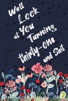 Well Look at You Turning Thirty one and Shit: Funny 31st Birthday Sarcastic Gag Gift. Floral Flower Vintage Look Cute 31 Birthday Gift For Girls, Men, Women, Kids. 100 Pages 6 by 9 inch Decorative Bir 1712726463 Book Cover
