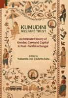 Kumudini Welfare Trust: An Intimate History of Gender, Care and Capital in Post-Partition Bengal 9371796510 Book Cover
