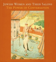 Jewish Women and Their Salons: The Power of Conversation (Published in Association with the Jewish Museum, New York) 030010846X Book Cover