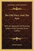 The Old Navy And The New: With An Appendix Of Personal Letters From General Grant 0548591393 Book Cover