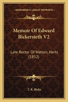 Memoir Of Edward Bickersteth V2: Late Rector Of Watton, Herts 1167022688 Book Cover