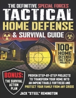 The Definitive Special Forces Tactical Home Defense & Survival Guide: Proven Step-by-Step Projects to Transform Your Home Into an Impenetrable Fortres B0DPL4KF86 Book Cover