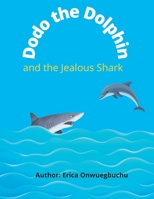 Dodo the Dolphin And The Jealous Shark B0B4DNCVD7 Book Cover