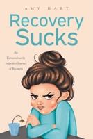 Recovery Sucks: An Extraordinarily Imperfect Journey of Recovery B0C7JS4QSN Book Cover
