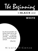 The Beginning In Black and White: A 20 Day Adventure Into Our Past 099124544X Book Cover