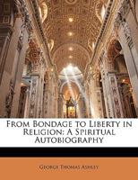 From Bondage To Liberty In Religion: A Spiritual Autobiography 9356311064 Book Cover