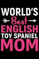 World's Best English Toy Spaniel Mom: Cool English Toy Spaniel Dog Journal Notebook - Gifts Idea for English Toy Spaniel Dog Lovers Notebook for Men & Women. 1661438938 Book Cover