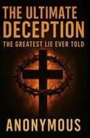 The Ultimate Deception: The greatest Lie Ever Told B0F4RJBFRB Book Cover