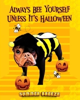 Always BEE Yourself Unless It's Halloween B0CGX2FDZ4 Book Cover