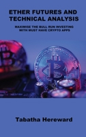 Ether Futures and Technical Analysis: Maximise the Bull Run Investing with Must Have Crypto Apps 1806031175 Book Cover
