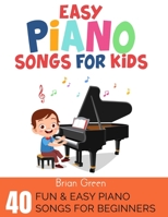 Easy Piano Songs for Kids: 40 Fun & Easy Piano Songs For Beginners 1914253418 Book Cover
