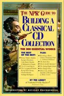 The NPR Guide to Building a Classical CD Collection: The 350 Essential Works 0761104879 Book Cover