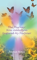 The Journey: How Addiction Inspired My Purpose 1639035974 Book Cover
