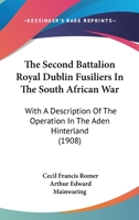The Second Battalion Royal Dublin Fusiliers in the South African War With a Description of the Operations in the Aden Hinterland 1165607255 Book Cover