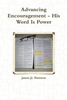 Advancing Encouragement - His Word Is Power 1300415223 Book Cover