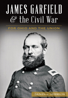 James Garfield and the Civil War: For Ohio and the Union (Civil War Series) 1626199086 Book Cover