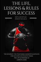 Lebron James: The Life, Lessons & Rules for Success 1790216559 Book Cover