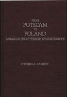 From Potsdam to Poland: American Policy toward Eastern Europe 0275923215 Book Cover