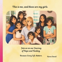 This is Me, And These Are My GIrls.: Join Us On Our Journey Of Hope And Healing. Because Every Life Matters. B0H1X5YCB7 Book Cover