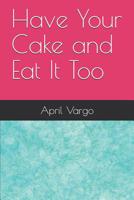 Have Your Cake and Eat It Too 1072371731 Book Cover