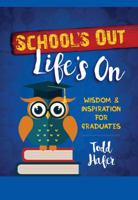 School's Out Life's On: Wisdom  Inspiration for Graduates 1424554667 Book Cover