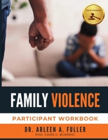 Family Violence Participant Workbook: A Court-Approved Guide to Understanding, Preventing, and Healing from Family Violence 1966702035 Book Cover