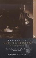 Miracles in Greco-Roman Antiquity: A Sourcebook for the Study of New Testament Miracle Stories (The Context of Early Christianity, 1) 0415118646 Book Cover