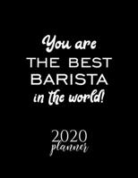 You Are The Best Barista In The World! 2020 Planner: Nice 2020 Calendar for Barista Christmas Gift Idea for Barista Barista Journal for 2020 120 pages 8.5x11 inches 1710360135 Book Cover