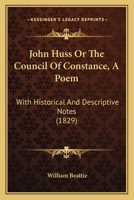 John Huss Or The Council Of Constance, A Poem: With Historical And Descriptive Notes 1165529599 Book Cover