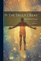 The Truly Great: A Discourse 1022727761 Book Cover