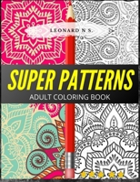 Super Patterns-Adult Coloring Book: Patterns, plus a bonus of basic and complex mandalas. More than 100 figures to color!! The best on the market, in B08BVY18JJ Book Cover