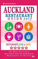 Auckland Restaurant Guide 2017: Best Rated Restaurants in Auckland, New Zealand - 500 Restaurants, Bars and Cafes Recommended for Visitors, 2017 1539595633 Book Cover