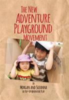 The New Adventure Playground Movement: How Communities Across the USA Are Returning Risk and Freedom to Childhood 0956553990 Book Cover