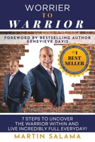Worrier To Warrior: 7 Steps to UNCOVER The Warrior Within and Live Incredibly Full Everyday B0C5YMDQKF Book Cover
