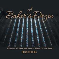 A Baker's Dozen: Glimpses of Hope and Rays of Light for the Road 1493179144 Book Cover