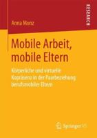 Mobile Arbeit, Mobile Eltern: K�rperliche Und Virtuelle Kopr�senz in Der Paarbeziehung Berufsmobiler Eltern 3658206136 Book Cover