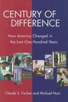 Century of Difference: How America Changed in the Last Hundred Years. 0871543680 Book Cover