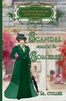 Scandal Comes to Somerset: A Mill-Upon-Mortlake Cozy Historical Mystery (Mill-Upon-Mortlake Cozy Historical Mysteries) B0CNKWGX4K Book Cover