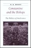 Constantine and the Bishops: The Politics of Intolerance (Ancient Society and History) 0801871042 Book Cover