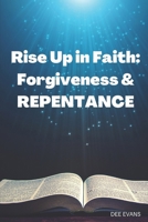 Rise Up in Faith: Forgiveness & Repentance B0BTRZ7NXJ Book Cover