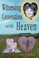 Witnessing Conversations with Heaven: A True Story of Love from the Afterlife 1452554188 Book Cover