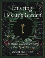 Entering Hekate's Garden: The Magick, Medicine & Mystery of Plant Spirit Witchcraft 1578637228 Book Cover