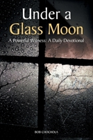 Under A Glass Moon: A Powerful Witness: A Daily Devotional 1638142300 Book Cover