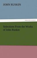 Selections from the Works of John Ruskin 1514368587 Book Cover